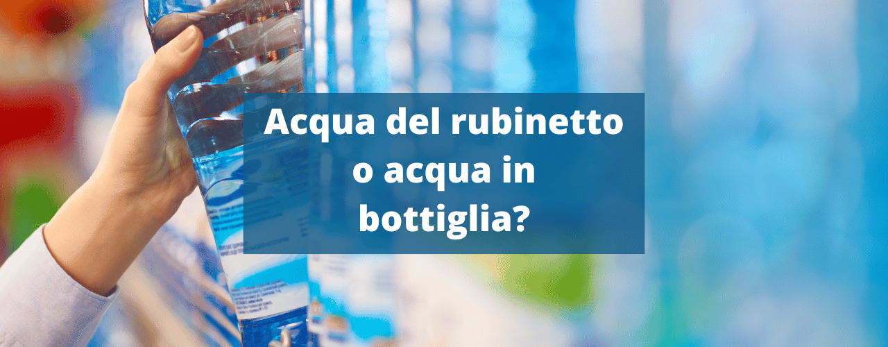 Acqua del rubinetto o acqua in bottiglia