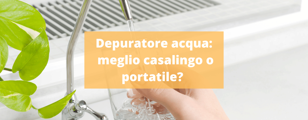 depuratore acqua meglio casalingo o portatile